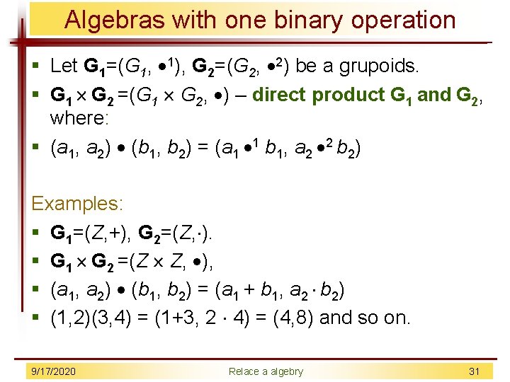 Algebras with one binary operation § Let G 1=(G 1, 1), G 2=(G 2,
