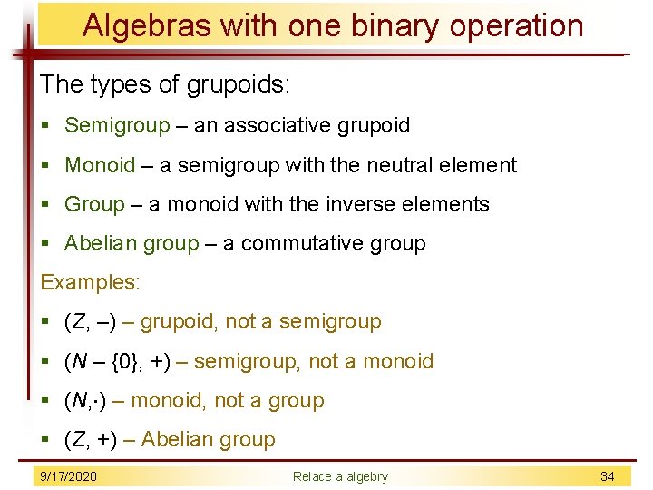 Algebras with one binary operation The types of grupoids: § Semigroup – an associative
