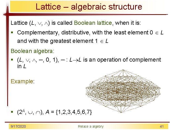 Lattice – algebraic structure Lattice (L, , ) is called Boolean lattice, when it