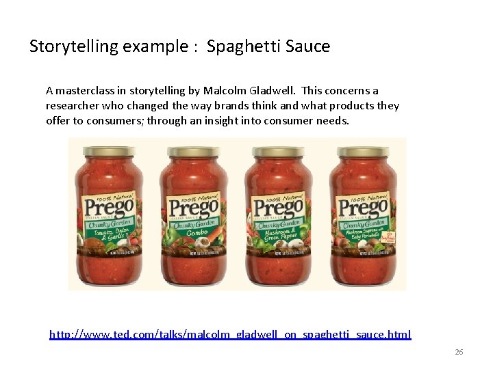 Storytelling example : Spaghetti Sauce A masterclass in storytelling by Malcolm Gladwell. This concerns