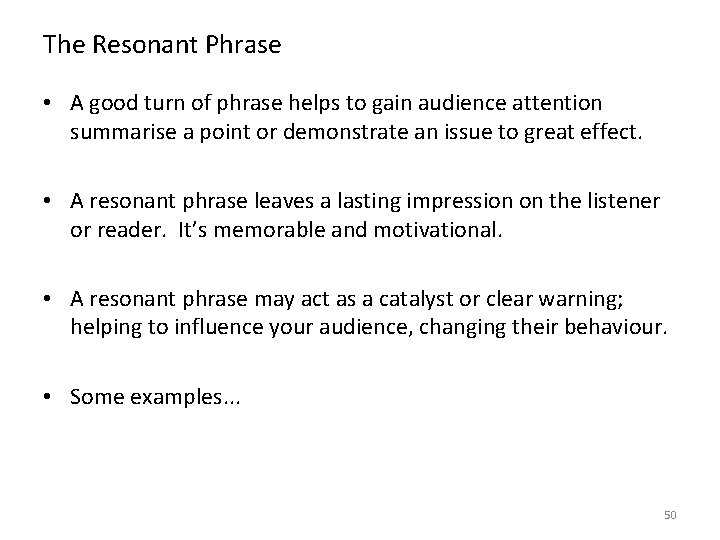 The Resonant Phrase • A good turn of phrase helps to gain audience attention