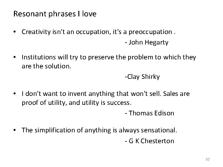 Resonant phrases I love • Creativity isn't an occupation, it's a preoccupation. - John