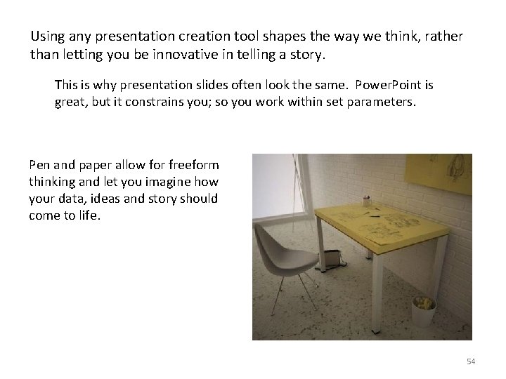 Using any presentation creation tool shapes the way we think, rather than letting you