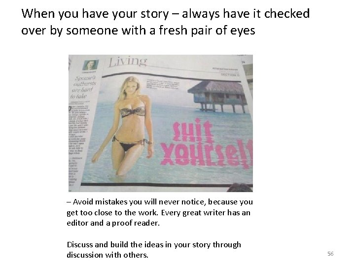 When you have your story – always have it checked over by someone with