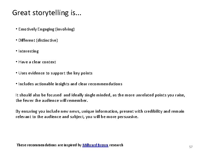 Great storytelling is. . . • Emotively Engaging (involving) • Different (distinctive) • Interesting