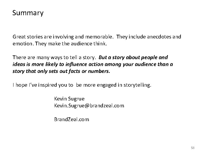 Summary Great stories are involving and memorable. They include anecdotes and emotion. They make