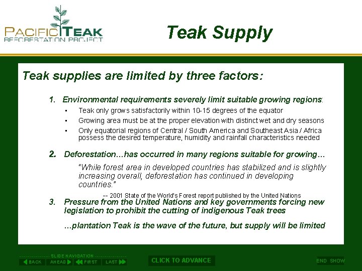 Teak Supply Teak supplies are limited by three factors: 1. Environmental requirements severely limit