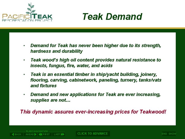 Teak Demand • Demand for Teak has never been higher due to its strength,