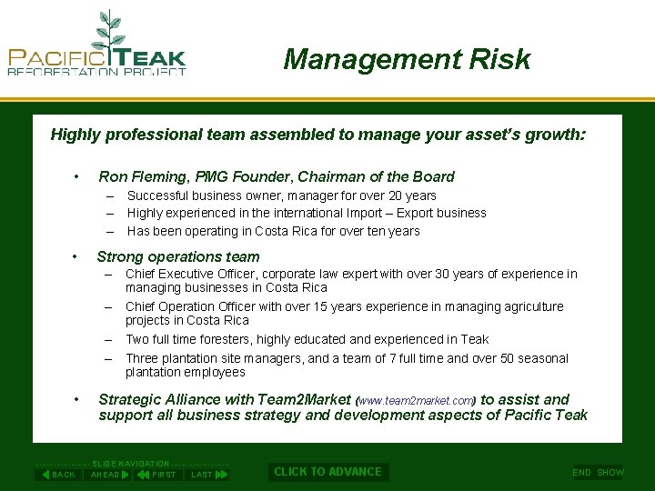 Management Risk Highly professional team assembled to manage your asset’s growth: • Ron Fleming,