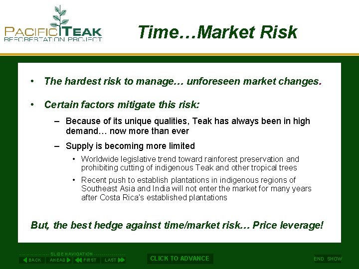 Time…Market Risk • The hardest risk to manage… unforeseen market changes. • Certain factors