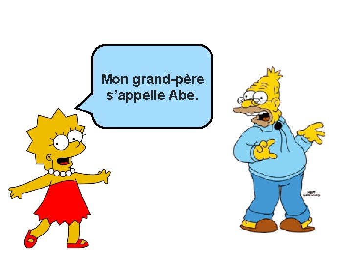 Mon grand-père s’appelle Abe. 