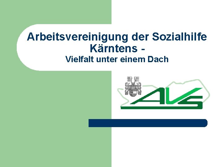 Arbeitsvereinigung der Sozialhilfe Kärntens Vielfalt unter einem Dach 