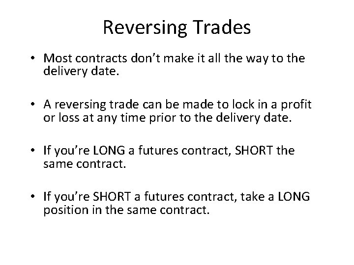 Reversing Trades • Most contracts don’t make it all the way to the delivery