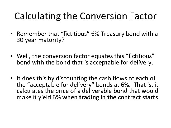 Calculating the Conversion Factor • Remember that “fictitious” 6% Treasury bond with a 30