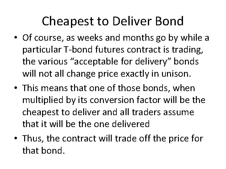 Cheapest to Deliver Bond • Of course, as weeks and months go by while