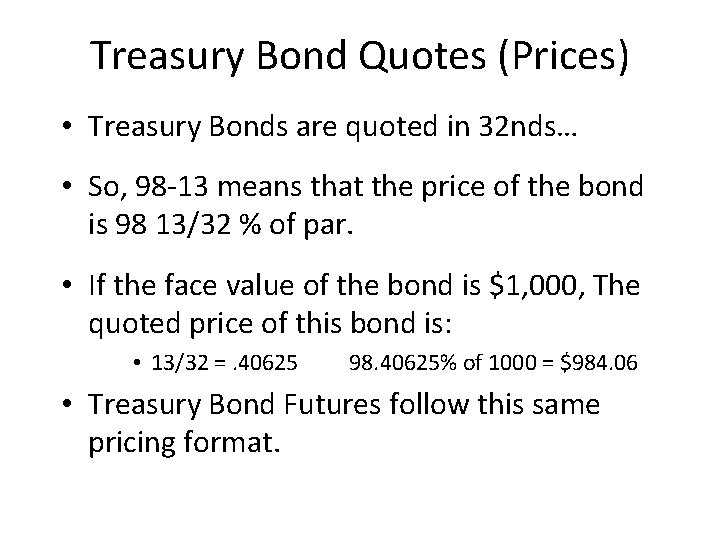 Treasury Bond Quotes (Prices) • Treasury Bonds are quoted in 32 nds… • So,