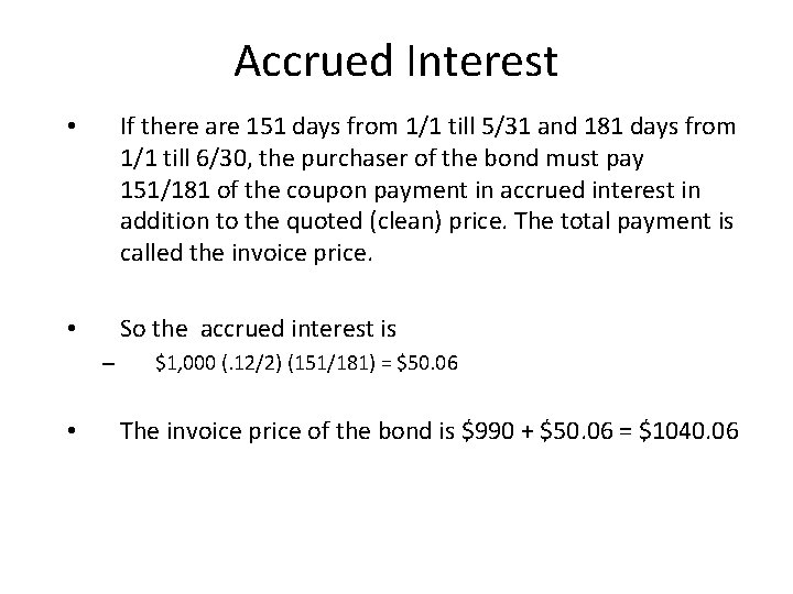 Accrued Interest • If there are 151 days from 1/1 till 5/31 and 181