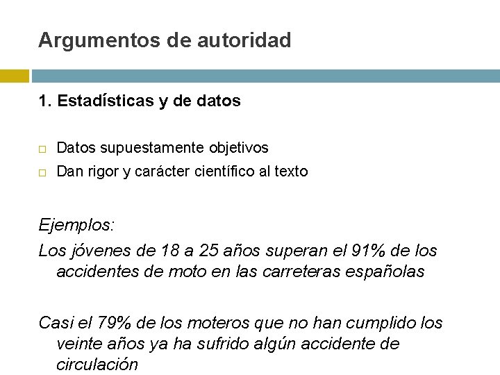 Argumentos de autoridad 1. Estadísticas y de datos Datos supuestamente objetivos Dan rigor y