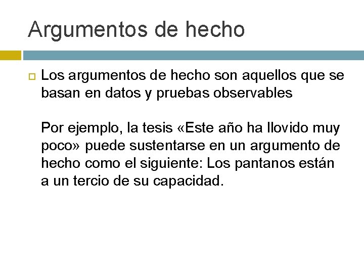 Argumentos de hecho Los argumentos de hecho son aquellos que se basan en datos