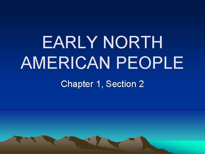 EARLY NORTH AMERICAN PEOPLE Chapter 1, Section 2 