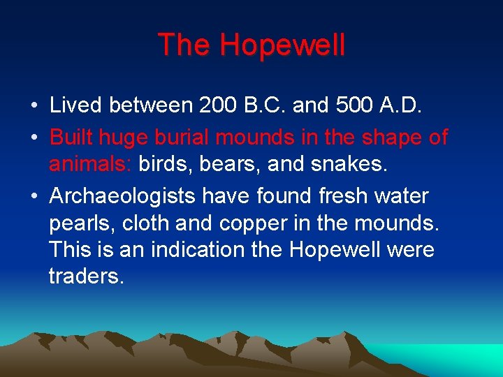The Hopewell • Lived between 200 B. C. and 500 A. D. • Built