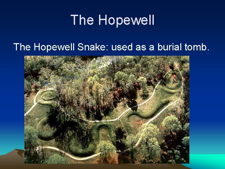 The Hopewell Snake: used as a burial tomb. 