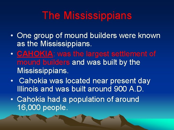 The Mississippians • One group of mound builders were known as the Mississippians. •