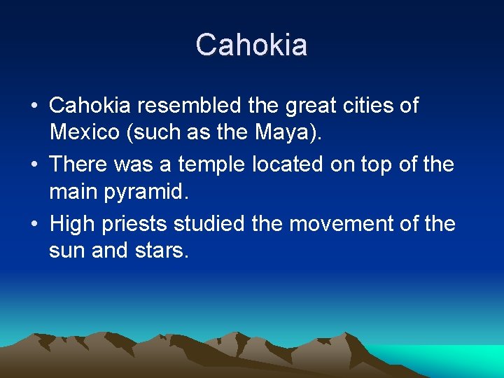 Cahokia • Cahokia resembled the great cities of Mexico (such as the Maya). •