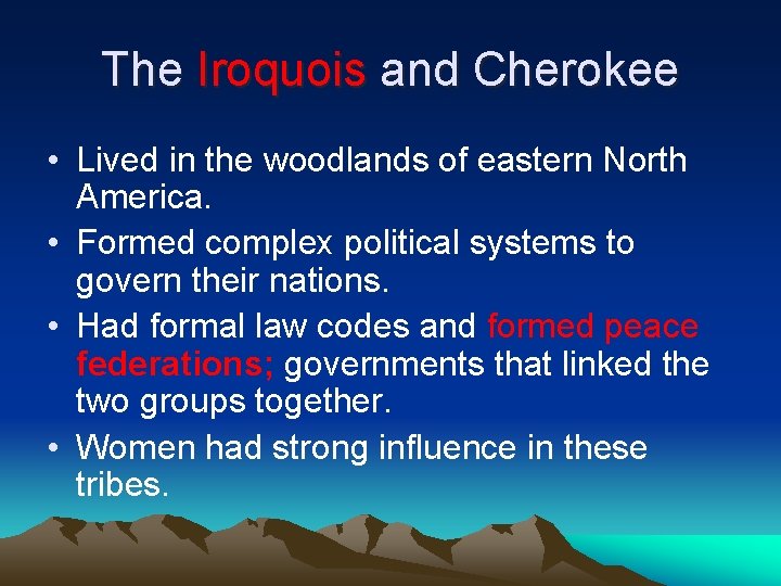 The Iroquois and Cherokee • Lived in the woodlands of eastern North America. •