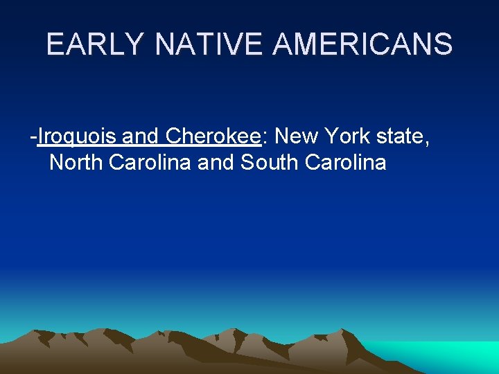 EARLY NATIVE AMERICANS -Iroquois and Cherokee: New York state, North Carolina and South Carolina