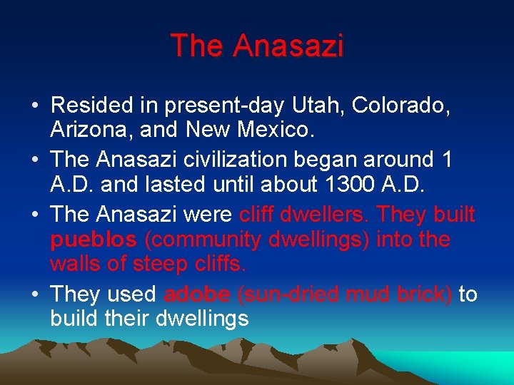 The Anasazi • Resided in present-day Utah, Colorado, Arizona, and New Mexico. • The