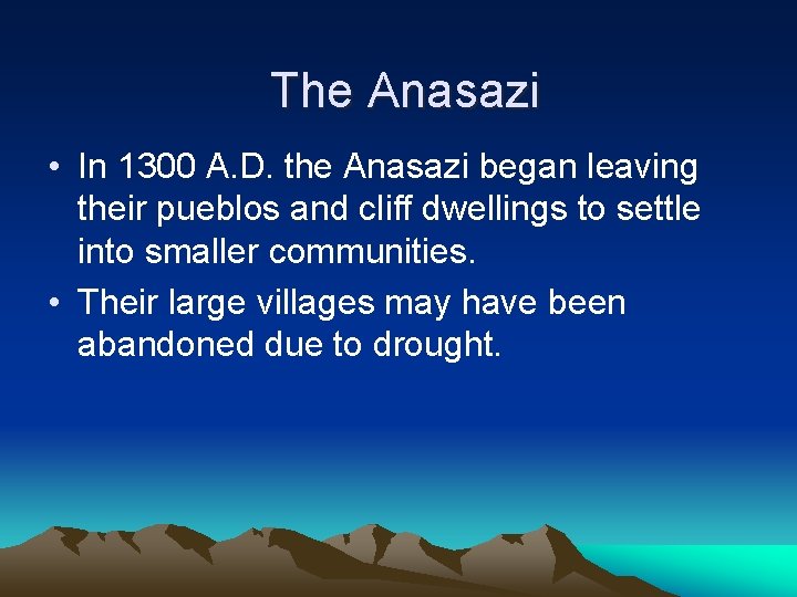 The Anasazi • In 1300 A. D. the Anasazi began leaving their pueblos and