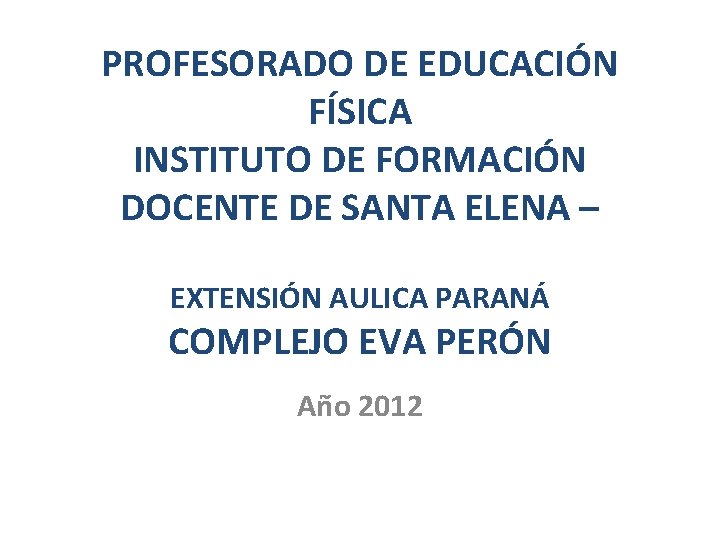 PROFESORADO DE EDUCACIÓN FÍSICA INSTITUTO DE FORMACIÓN DOCENTE DE SANTA ELENA – EXTENSIÓN AULICA