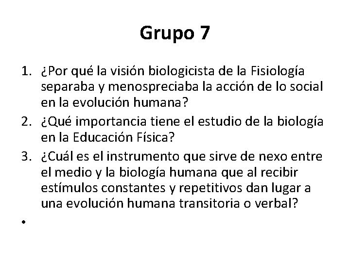 Grupo 7 1. ¿Por qué la visión biologicista de la Fisiología separaba y menospreciaba