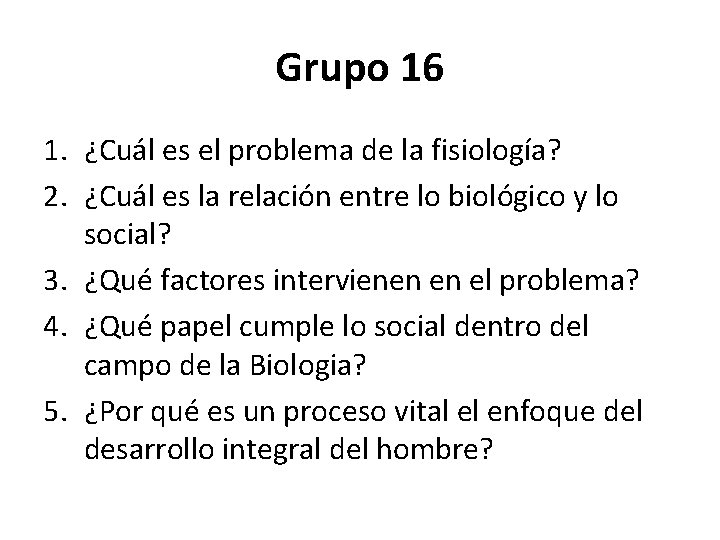 Grupo 16 1. ¿Cuál es el problema de la fisiología? 2. ¿Cuál es la