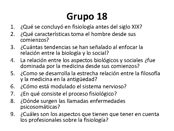 Grupo 18 1. ¿Qué se concluyó en fisiología antes del siglo XIX? 2. ¿Qué