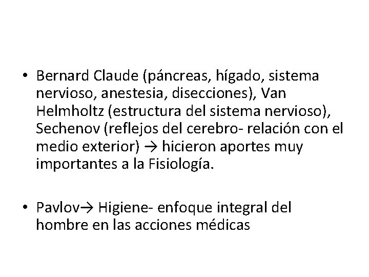  • Bernard Claude (páncreas, hígado, sistema nervioso, anestesia, disecciones), Van Helmholtz (estructura del
