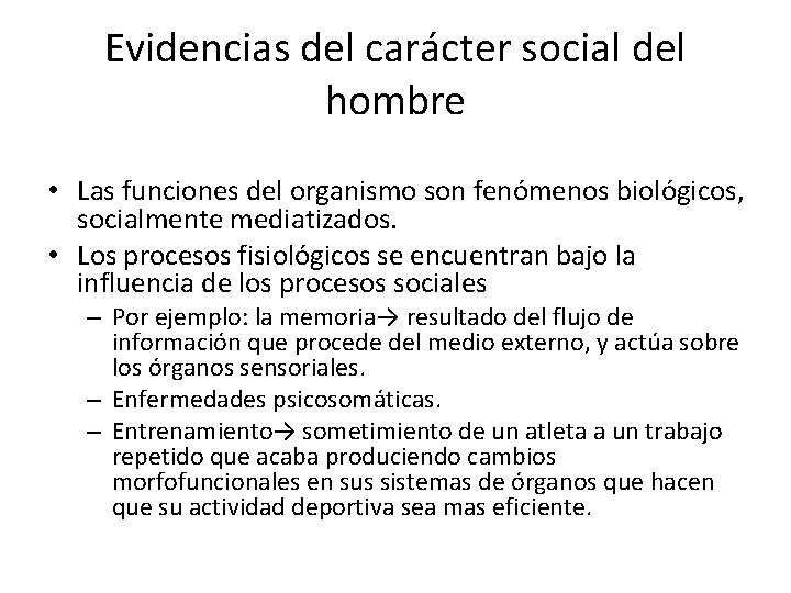 Evidencias del carácter social del hombre • Las funciones del organismo son fenómenos biológicos,