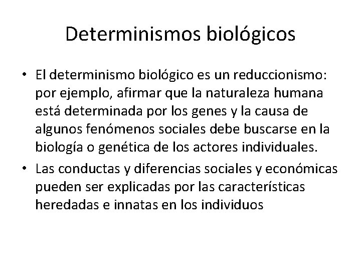 Determinismos biológicos • El determinismo biológico es un reduccionismo: por ejemplo, afirmar que la