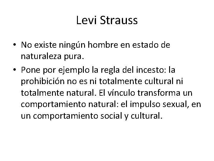 Levi Strauss • No existe ningún hombre en estado de naturaleza pura. • Pone