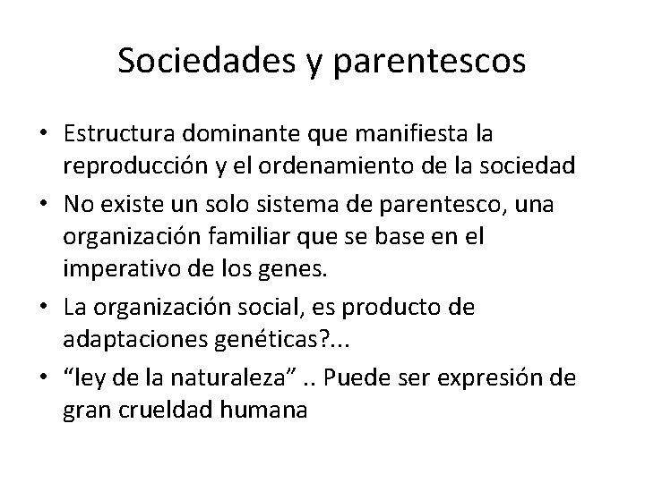 Sociedades y parentescos • Estructura dominante que manifiesta la reproducción y el ordenamiento de