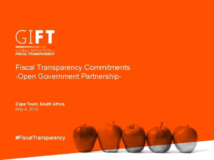 Fiscal Transparency Commitments -Open Government Partnership- Cape Town, South Africa May 4, 2016. #Fiscal.