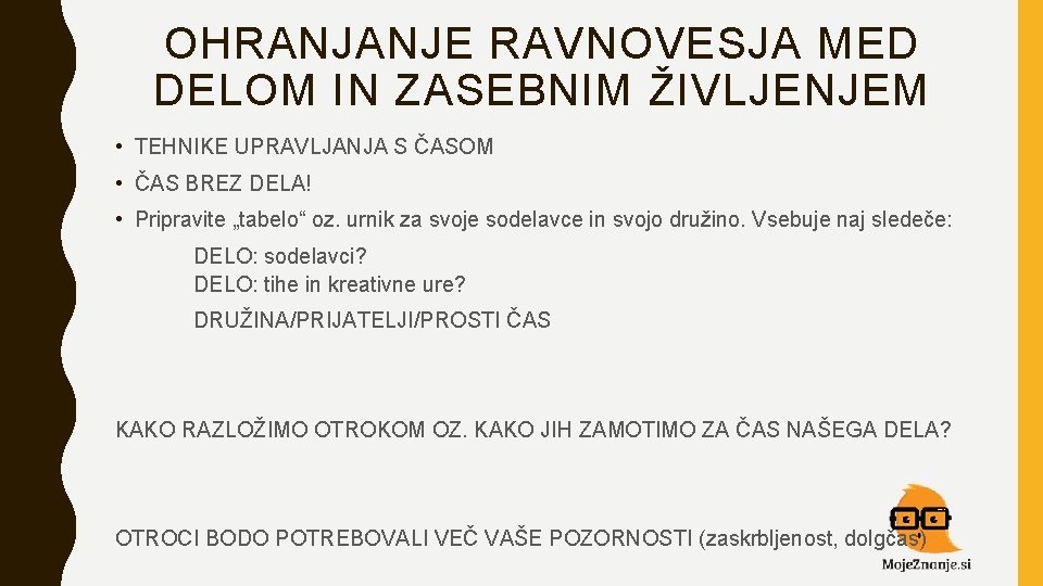 OHRANJANJE RAVNOVESJA MED DELOM IN ZASEBNIM ŽIVLJENJEM • TEHNIKE UPRAVLJANJA S ČASOM • ČAS OHRANJANJE RAVNOVESJA MED DELOM IN ZASEBNIM ŽIVLJENJEM • TEHNIKE UPRAVLJANJA S ČASOM • ČAS