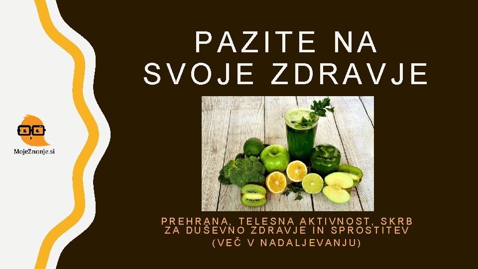 PAZITE NA SVOJE ZDRAVJE PREHRANA, TELESNA AKTIVNOST, SKRB ZA DUŠEVNO ZDRAVJE IN SPROSTITEV (VEČ PAZITE NA SVOJE ZDRAVJE PREHRANA, TELESNA AKTIVNOST, SKRB ZA DUŠEVNO ZDRAVJE IN SPROSTITEV (VEČ