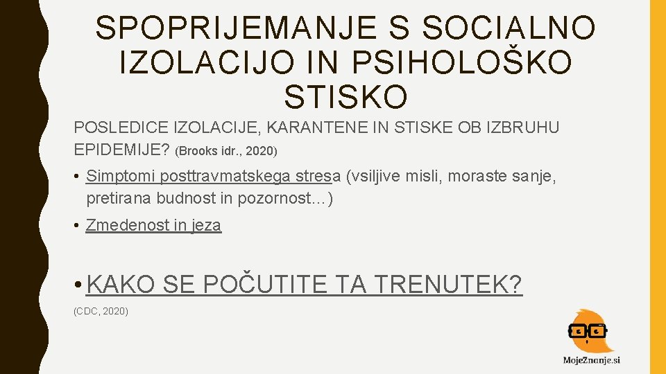SPOPRIJEMANJE S SOCIALNO IZOLACIJO IN PSIHOLOŠKO STISKO POSLEDICE IZOLACIJE, KARANTENE IN STISKE OB IZBRUHU SPOPRIJEMANJE S SOCIALNO IZOLACIJO IN PSIHOLOŠKO STISKO POSLEDICE IZOLACIJE, KARANTENE IN STISKE OB IZBRUHU