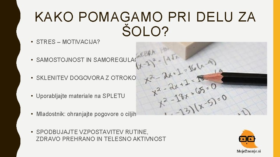 KAKO POMAGAMO PRI DELU ZA ŠOLO? • STRES – MOTIVACIJA? • SAMOSTOJNOST IN SAMOREGULACIJA KAKO POMAGAMO PRI DELU ZA ŠOLO? • STRES – MOTIVACIJA? • SAMOSTOJNOST IN SAMOREGULACIJA