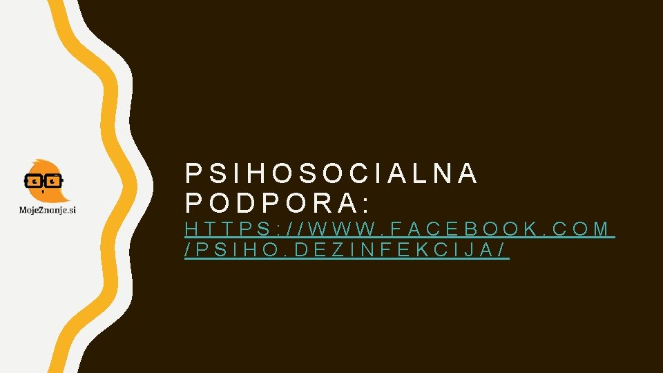 PSIHOSOCIALNA PODPORA: HTTPS: //WWW. FACEBOOK. COM /PSIHO. DEZINFEKCIJA/ PSIHOSOCIALNA PODPORA: HTTPS: //WWW. FACEBOOK. COM /PSIHO. DEZINFEKCIJA/