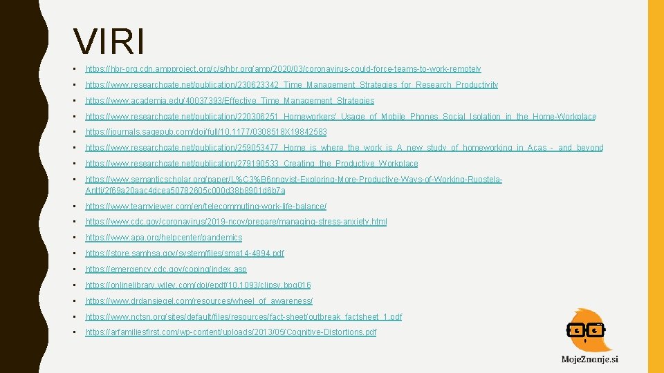 VIRI • https: //hbr-org. cdn. ampproject. org/c/s/hbr. org/amp/2020/03/coronavirus-could-force-teams-to-work-remotely • https: //www. researchgate. net/publication/230623342_Time_Management_Strategies_for_Research_Productivity • VIRI • https: //hbr-org. cdn. ampproject. org/c/s/hbr. org/amp/2020/03/coronavirus-could-force-teams-to-work-remotely • https: //www. researchgate. net/publication/230623342_Time_Management_Strategies_for_Research_Productivity •