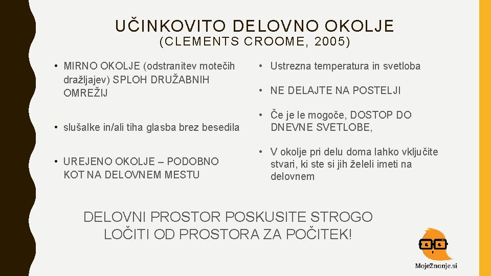 UČINKOVITO DELOVNO OKOLJE (CLEMENTS CROOME, 2005) • MIRNO OKOLJE (odstranitev motečih dražljajev) SPLOH DRUŽABNIH UČINKOVITO DELOVNO OKOLJE (CLEMENTS CROOME, 2005) • MIRNO OKOLJE (odstranitev motečih dražljajev) SPLOH DRUŽABNIH
