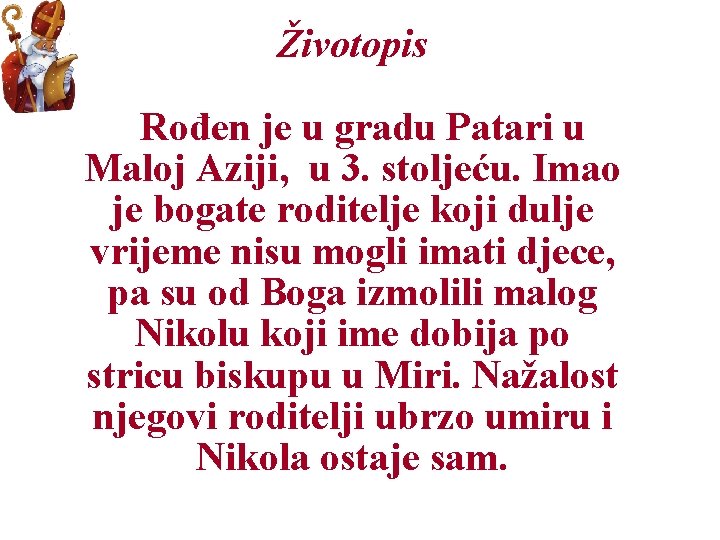 Životopis Rođen je u gradu Patari u Maloj Aziji, u 3. stoljeću. Imao je